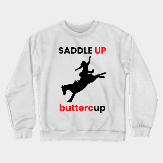 SADDLE UP BUTTERCUP Crewneck Sweatshirt by SPEEDY SHOPPING